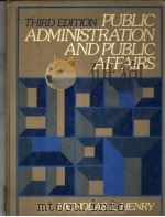 PUBLIC ADMINISTRATION AND PUBLIC AFFAIRS THIRD EDITION 1986 PDF电子版封面 0137373058