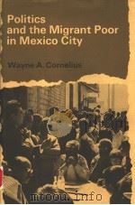 POLITICS AND THE MIGRANT POOR IN MEXICO CITY 1975 PDF电子版封面 0804708800 WAYNE A.CORNELIUS