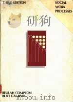 SOCIAL WORK PROCESSES THIRD EDITION 1984 PDF电子版封面 0256028664 BEULAH ROBERTS COMPTON BURT G
