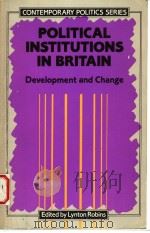 POLITICAL INSTITUTIONS IN BRITAIN:DEVELOPMENT AND CHANGE 1987 PDF电子版封面 0582354951