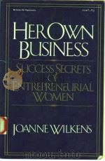 HER OWN BUSINESS SUCCESS SECRETS OF ENTREPRENEURIAL WOMEN 1987 PDF电子版封面 0070703000 JOANNE WILKENS