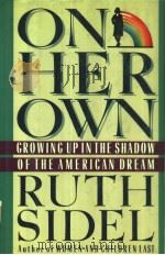 ON HER OWN GROWING UP IN THE SHADOW OF THE AMERICAN DREAM 1988 PDF电子版封面 0670831549