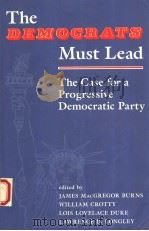 THE DEMOCRATS MUST LEAD:THE CASE FOR A PROGRESSIVE DEMOCRATIC PARTY 1992 PDF电子版封面 0813315700