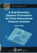 A DUAL BOUNDARY ELEMENT FORMULATION FOR THREE-DIMENSIONAL FRACTURE ANALYSIS PDF电子版封面 1853126799 ANDREW WILDE