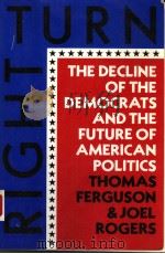 RIGHT TURN:THE DECLINE OF THE DEMOCRATS AND THE FUTURE OF AMERICAN POLITICS 1986 PDF电子版封面 0809001705