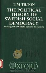 THE OLITICAL THEORY OF SWEDISH SOCIAL DEMOCRACY 1990 PDF电子版封面 0198274963 TIM TILTON