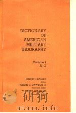 DICTIONARY OF AMERICAN MILITARY BIOGRAPHY  VOLUME 1  A-G（1984 PDF版）