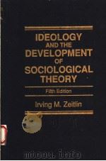 IDEOLOGY AND THE DEVELOPMENT OF SOCIOLOGICAL THEORY FIFTH EDITION 1994 PDF电子版封面 0130645699
