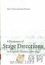 A DICTIONARY OF STAGE DIRECTIONS IN ENGLISH DRAMA 1580-1642 1999 PDF电子版封面 0521552508 ALAN C.DESSEN LESTIE THOMSON
