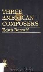 THREE AMERICAN COMPOSERS PDF电子版封面 0819153729