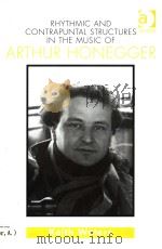 RHYTHMIC AND CONTRAPUNTAL STRUCTURES IN THE MUSIC OF ARTHUR HONEGGER PDF电子版封面 1840146508