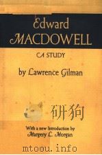 EDWARD MACDOWELL A STUDY PDF电子版封面 LAWRENCE GILMAN