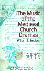 THE MUSIC OF THE MEDIEVAL CHURCH DRAMAS PDF电子版封面 WILLIAM L.SMOLDON