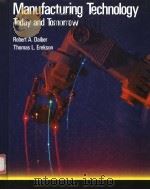 MANUFACTURING TECHNOLOGY:TODAY AND TOMORROW 1991 PDF电子版封面 0026757516 ROBERT A.DAIBER THOMAS L.EREK