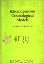 INHOMOGENEOUS COSMOLOGICAL MODELS 1997 PDF电子版封面 0521481805 ANDRZEJ KRASINSKI