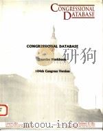 CONGRESSIONAL DATABASE EXERCISE WORKBOOK 104TH CONGRESS VERSION 1995 PDF电子版封面 0697342387