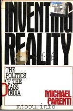 INVENTING REALITY THE POLITICS OF THE MASS MEDIA 1986 PDF电子版封面 031243474X MICHAEL PARENTI