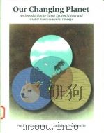 OUR CHANGING PLANET AN INTRODUCTION TO EARTH SYSTEM SCIENCE AND GLOBAL ENVIRONMENTAL CHANGE 1995 PDF电子版封面 0023736534 FRED T.MACKENZIE JUDITH A.MAC