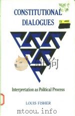 CONSTITUTIONAL DIALOGUES INTERPREATION AS POLITICAL PROCESS 1988 PDF电子版封面 0691022879 LOUIS FISHER