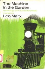 THE MACHINE IN THE GARDEN TECHNOLOGY AND THE PASTORAL IDEAL 1964 PDF电子版封面 LEO MARX