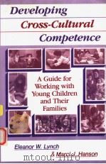 DEVELOPING CROSS-CULTURAL COMPETENCE:A GUIDE FOR WORKING WITH YOUNG CHILDREN AND THEIR FAMILIES 1992 PDF电子版封面 1557660867 ELEANOR W.LYNCH MARCI J.HANSO