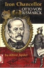 IRON CHANCELLOR OTTO VON BISMARCK 1968 PDF电子版封面 ALFRED APSLER