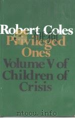 PRIVILEGED ONES THE WELL-OFF AND THE RICH IN AMERICA VOLUME V OF CHILDREN OF CRISIS 1977 PDF电子版封面 0316151505 ROBERT COLEWS