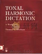 TONAL HARMONIC DICTATION A WORKBOOK 1987 PDF电子版封面 0819162833 THOMAS L.DURHAM