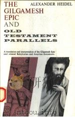 THE GILGAMESH EPIC AND OLD TESTAMENT PARALLELS 1946 PDF电子版封面 0226323986 ALEXANDER HEIDEL