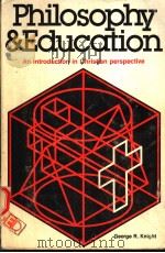 PHILOSOPHY AND EDUCATION:AN INTRODUCTION IN CHRISTIAN PERSPECTIVE 1980 PDF电子版封面 0943872790 GEORGE R.KNIGHT