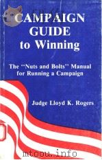 CAMPAIGN GUIDE TO WINNING     PDF电子版封面  0965116905  JUDGE LLOYD K.ROGERS 