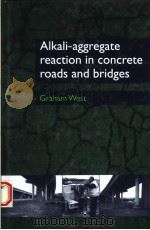 AIKALI-AGGREGATE REACTION IN CONCRETE ROADS AND BRIDGES 1996 PDF电子版封面 0727720694 GRAHAM WEST
