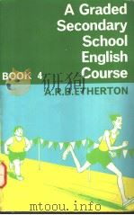 A GRADED SECONDARY SCHOOL ENGLISH COURSE BOOK 4 PDF电子版封面 058254016X A.R.B.ETHERTON
