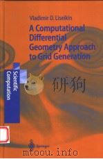 A COMPUTATIONAL DIFFERENTIAL GEOMETRY APPROACH TO GRID GENERATION PDF电子版封面 3540140085 VLADIMIR D.LISEIKIN