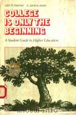 COLLEGE IS ONLY THE BEGINNING A STUDENT GUIDE TO HIGHER EDUCATION 1985 PDF电子版封面 0534042759 JOHN N.GARDNER A.JEROME JEWLE
