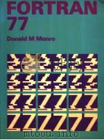 FORTRAN 77 DONALD M MONRO IMPERIAL COLLEGE OF SCIENCE AND TECHNOLOGY PDF电子版封面 0713127945