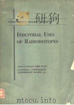 CONFERENCE BOARD REPORTS INDUSTRIAL USES OF RADIOISOTOPES PDF电子版封面
