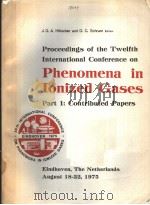 PROCEEDINGS OF THE TWELFTH INTERNATIONAL CONFERENCE ON PHENOMENA IN IONIZEL GASES PART 1:CONTRIBUTE PDF电子版封面 J.G.A.HOLSCHER AND D.C.SCHRAM
