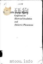 1970 ANNUAL REPORT CONFERENCE ON ELECTRICAL INSULATION AND DIELECTRIC PHENOMENA PDF电子版封面