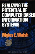 REALIZING THE POTENTIAL OF COMPUTER-BASED INFORMATION SYSTEMS PDF电子版封面 0029498104 MYLES E.WALSH