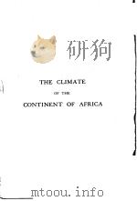 THE CLIMATE OF THE CONTINENT OF AFRICA PDF电子版封面 ALEXANDER KNOX