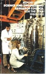 REPORT OF THE SCIENCE AND ENGINEERING RESEARCH COUNCIL FOR THE YEAR 1980-1981 PDF电子版封面