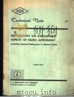 TECHNICAL NOTE 171 BIBLIOGRAPHY ON ATMOSPHERIC ASPECTS OF RADIO ASTRONOMY INCLUDING SELECTED REFEREN PDF电子版封面