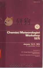 CHEMIST-METEOROLOGIST WORKSHOP-1975 PDF电子版封面 D.H.SLADE R.W.BEADLE AND R.NE