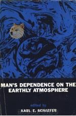 MAN'S DEPENDENCE ON THE EARTHLY ATMOSPHERE PDF电子版封面 KARL E.SCHAEFER