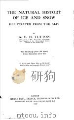 THE NATURAL HISTORY OF ICE AND SNOW ILLUSTRATED FROM THE ALPS PDF电子版封面 A.E.H.TUTTON