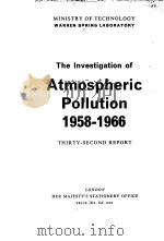 THE INVESTIGATION OF ATMOSPHERIC POLLUTION 1958-1966 THIRTY-SECOND REPORT PDF电子版封面