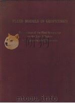 FLUID MODELS IN GEOPHYSICS PROCEEDINGS OF THE FIRST SYMPOSIUM ON THE USE OF MODELS IN GEOPHYSICAL FL PDF电子版封面 ROBERT R.LONG