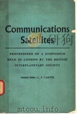 COMMUNICATIONS SATELLITES PROCEEDINGS OF A SYMPOSIUM HELD IN LONDON BY THE BRITISH INTERPLANETARY SO PDF电子版封面 L.J.CARTER