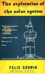 THE EXPLORATION OF THE SOLAR SYSTEM PDF电子版封面 FELIX GODWIN